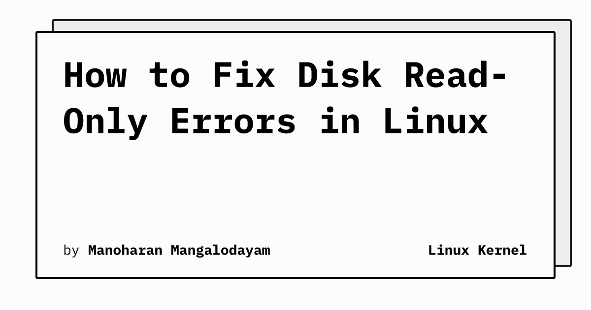 How to Fix Disk Read-Only Errors in Linux | Linux Kernel