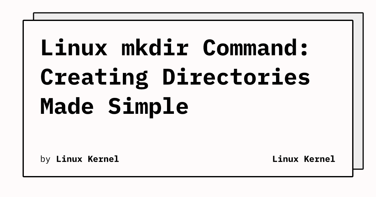 Linux mkdir Command: Creating Directories Made Simple | Linux Kernel